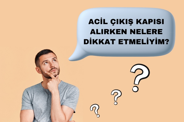 ACİL ÇIKIŞ KAPISI ALIRKEN NELERE DİKKAT EDİLMELİ?